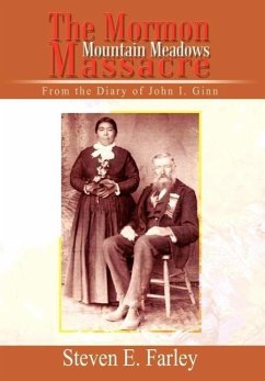 The Mormon Mountain Meadows Massacre - Farley, Steven E.