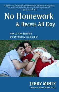 No Homework and Recess All Day: How to Have Freedom and Democracy in Education - Mintz, Jerry