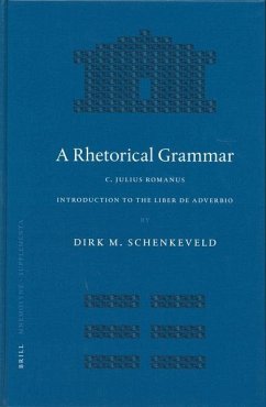 A Rhetorical Grammar: C. Iulius Romanus, Introduction to the Liber de Adverbio - Schenkeveld, Dirk