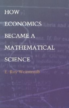 How Economics Became a Mathematical Science - Weintraub, E. Roy