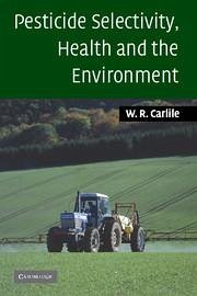 Pesticide Selectivity, Health and the Environment - Carlile, Bill