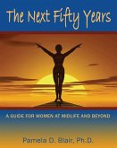 The Next Fifty Years: A Guide for Women at Midlife and Beyond