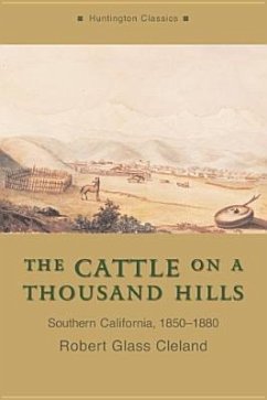 The Cattle on a Thousand Hills: Southern California, 1850-1880 - Cleland, Robert Glass
