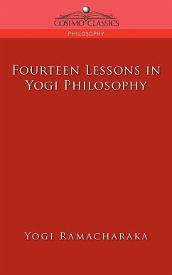 Fourteen Lessons in Yogi Philosophy - Ramacharaka, Yogi; Atkinson, William Walker