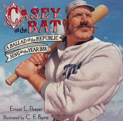 Casey at the Bat: A Ballad of the Republic Sung in the Year 1888 - Thayer, Ernest L.