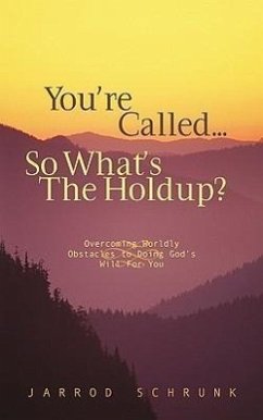 You're Called...So What's the Holdup? - Schrunk, Jarrod
