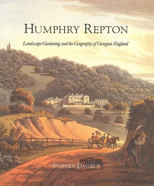 Humphry Repton: Landscape Gardening and the Geography of Georgian England