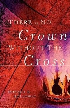 There Is No Crown Without The Cross - Holloway, Donald R.