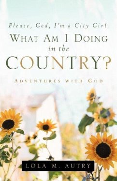 Please, God, I'm A City Girl. What Am I Doing In The Country? - Autry, Lola M.