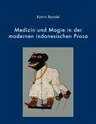 Medizin und Magie in der modernen indonesischen Prosa - Bandel, Katrin