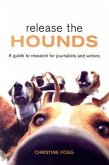 Release the Hounds: A Guide to Research for Journalists and Writers
