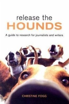 Release the Hounds: A Guide to Research for Journalists and Writers - Fogg, Christine