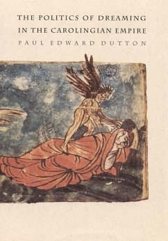 The Politics of Dreaming in the Carolingian Empire - Dutton, Paul Edward