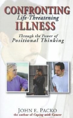 Confronting Life-Threatening Illness: Through the Power of Positional Thinking - Packo, John E.