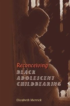 Reconceiving Black Adolescent Pregnancy - Merrick, Elizabeth