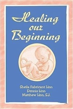 Healing Our Beginning - Linn, Sheila Fabricant; Linn, Dennis; Linn, Matthew