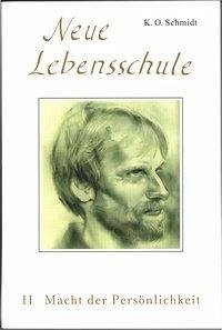 Neue Lebensschule II. Macht der Persönlichkeit - Schmidt, K. O.