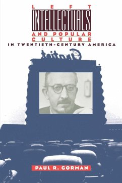 Left Intellectuals and Popular Culture in Twentieth-Century America - Gorman, Paul R.