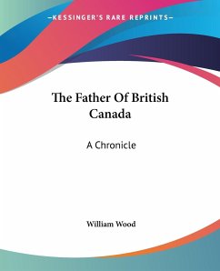 The Father Of British Canada - Wood, William