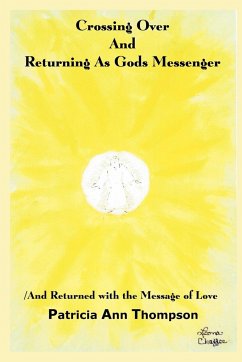 Crossing Over And Returning As Gods Messenger - Thompson, Patricia Ann