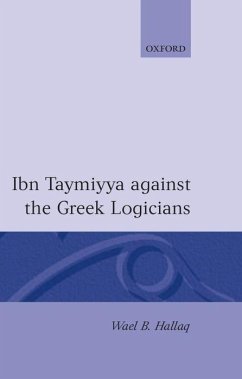 Ibn Taymiyya Against the Greek Logicians - Hallaq, Wael B