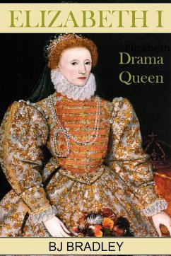 Elizabeth I -Drama Queen - Bradley, B. J.