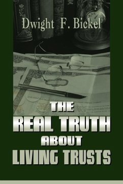 The Real Truth about Living Trusts - Bickel, Dwight F.