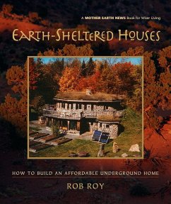 Earth-Sheltered Houses: How to Build an Affordable Underground Home - Roy, Rob