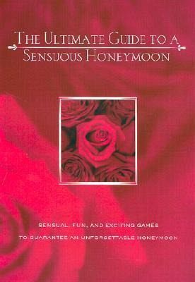 The Ultimate Guide to a Sensuous Honeymoon The Ultimate Guide to a Sensuous Honeymoon