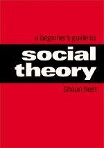 A Beginner′s Guide to Social Theory - Best, Shaun