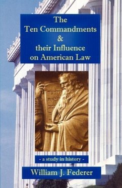 The Ten Commandments & their Influence on American Law - a study in history - Federer, William J.