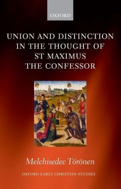 Union and Distinction in the Thought of St Maximus the Confessor - Törönen, Melchisedec