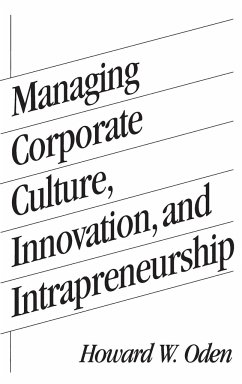 Managing Corporate Culture, Innovation, and Intrapreneurship - Oden, Howard