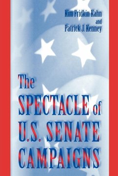 The Spectacle of U.S. Senate Campaigns - Kahn, Kim Fridkin; Kenney, Patrick J.