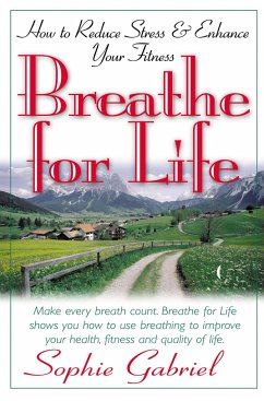 Breathe for Life: How to Reduce Stress and Enhance Your Fitness - Gabriel, Sophie