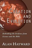 Creation and Evolution: Rethinking the Evidence from Science and the Bible