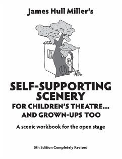 Self-Supporting Scenery for Children's Theatre... and Grown-Ups' Too - Miller, James Hull