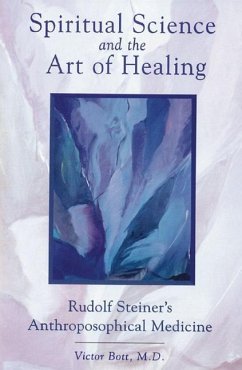 Spiritual Science and the Art of Healing: Rudolf Steiner's Anthroposophical Medicine - Bott, Victor