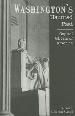 Washington's Haunted Past:: Capital Ghosts of America - Apkarian-Russell, Pamela E.