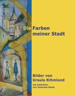 Die Farben meiner Stadt - Rihmland, Ursula;Blank, Johannes