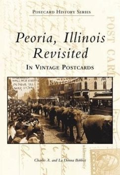 Peoria, Illinois Revisited: In Vintage Postcards - Bobbitt, Charles Bobbitt, La Donna