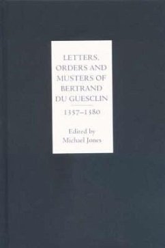 Letters, Orders and Musters of Bertrand Du Guesclin, 1357-1380 - Jones, Michael (ed.)