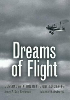 Dreams of Flight: General Aviation in the United States - Bednarek, Janet R. Daly; Bednarek, Michael H.