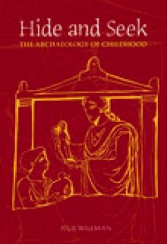 Hide and Seek: The Archaeology of Childhood - Wileman, Julie