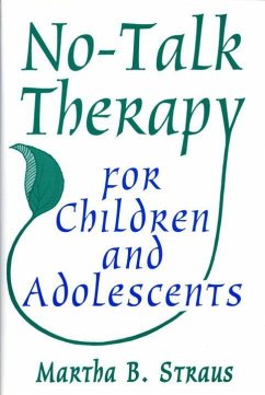 No-Talk Therapy for Children and Adolescents - Straus, Martha B.