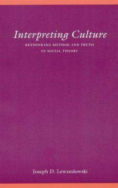 Interpreting Culture: Rethinking Method and Truth in Social Theory - Lewandowski, Joseph D.