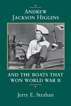 Andrew Jackson Higgins and the Boats That Won World War II (Revised) - Strahan, Jerry