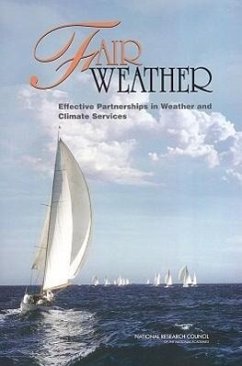 Fair Weather - National Research Council; Division On Earth And Life Studies; Computer Science and Telecommunications Board; Board on Atmospheric Sciences and Climate; Board On Earth Sciences And Resources; Committee on Geophysical and Environmental Data; Committee on Partnerships in Weather and Climate Services