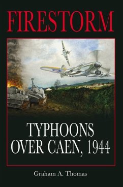 Firestorm: Typhoons Over Caen, 1944 - Thomas, Graham A.