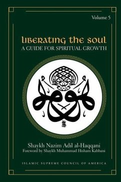 Liberating the Soul: A Guide for Spiritual Growth, Volume Five - Al-Haqqani, Shaykh Nazim Adil